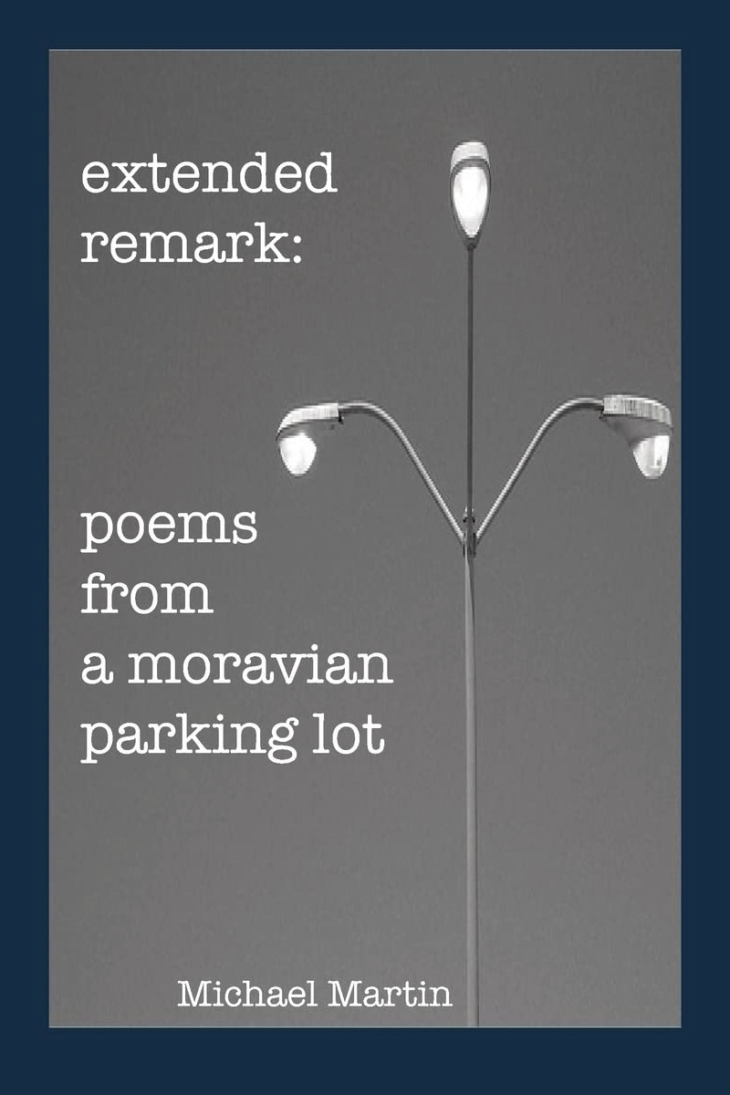 Extended Remark: poems from a moravian parking lot
