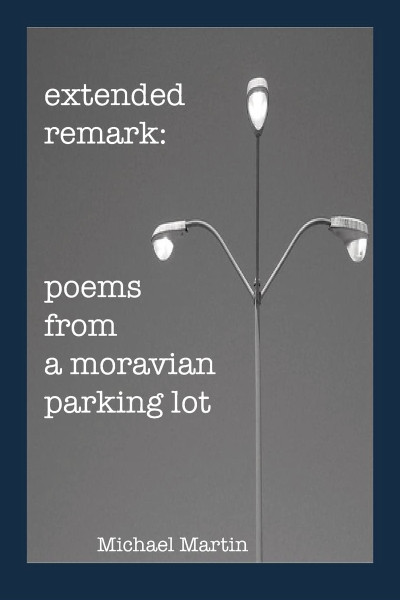 Extended Remark: poems from a moravian parking lot